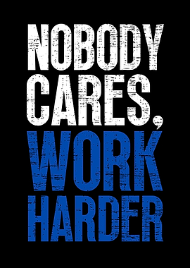 Nobody Cares Work Harder