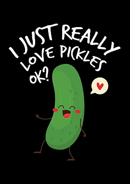 I Just Real Love Pickles