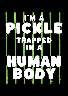 Im A Pickle Trapped In A