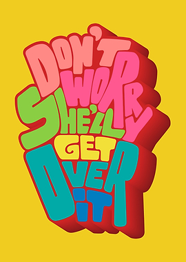 She will get over it