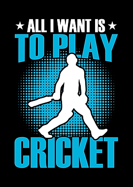 All I want is to play cric