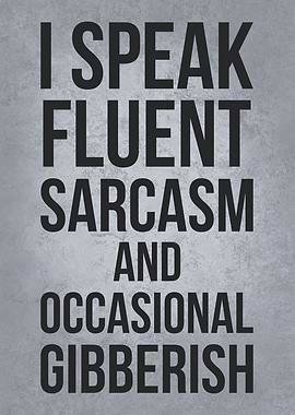 I Speak Fluent Sarcasm