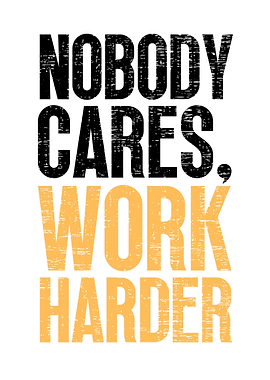 Nobody Cares Work Harder