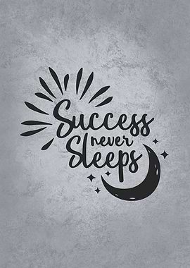 Success Never Sleeps