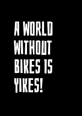 A World Without Bikes Is