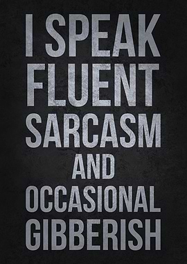 I Speak Fluent Sarcasm