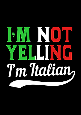 Im Not Yelling Im Italian