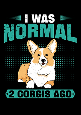 I Was Normal 2 Corgis Ago