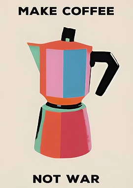 MAKE COFFEE NOT WAR