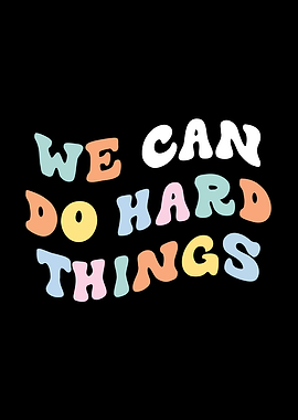 We Can Do Hard Things