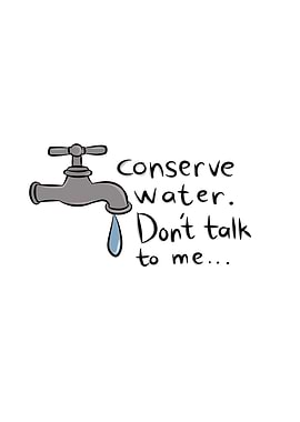 Conserve Water Dont Talk