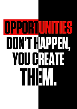 Opportunities Dont Happen