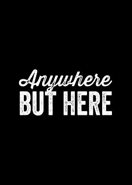 Anywhere but here