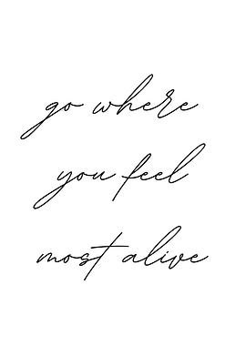 Go Where You Feel Alive