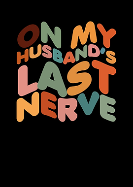 On My Husbands Last Nerve