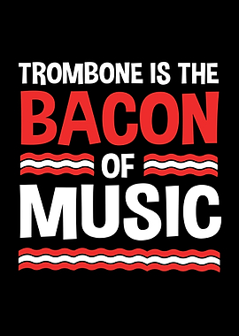Trombone Bacon Of Music