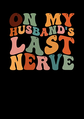 On My Husbands Last Nerve