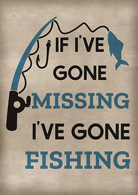 I have gone fishing