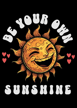 BE YOUR OWN SUNSHINE