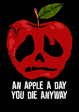 Apple a day You Die Anyway