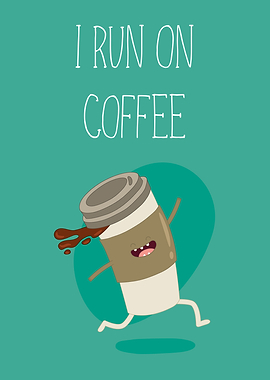 I Run On Coffee