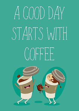Good Day starts wth Coffee