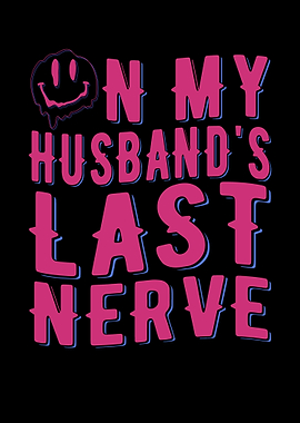 On My Husbands Last Nerve