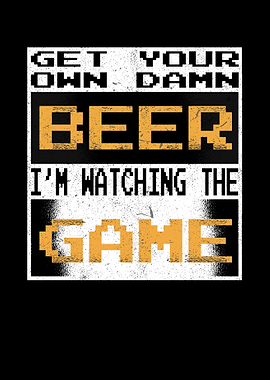 Get Your Own Damn Beer Im