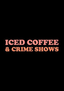 Iced Coffee Crime Shows
