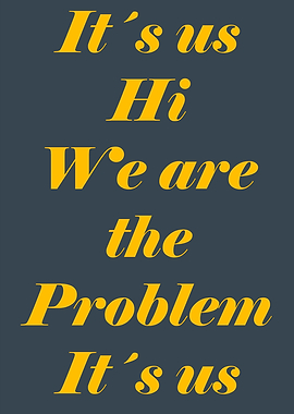 Its Us We are the problem