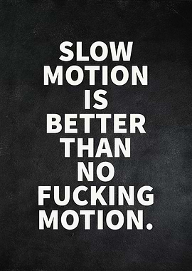 Slow Motion Or No Motion
