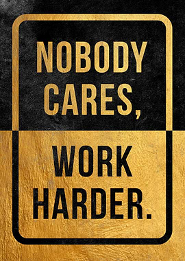 Nobody Cares Work Harder