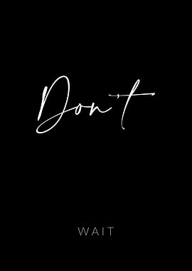 Dont Wait