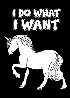 I Do What I Want Unicorn