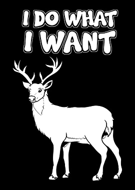 I Do What I Want Deer