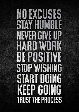 No excuses Stay humble