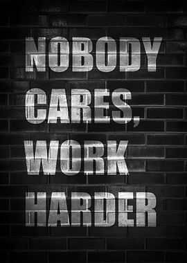 NOBODY CARES WORK HARDER