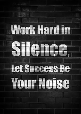 WORK HARD IN SILENCE