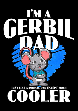 Im A Gerbil Dad Just Like