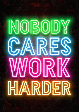 Nobody Cares Work Harder