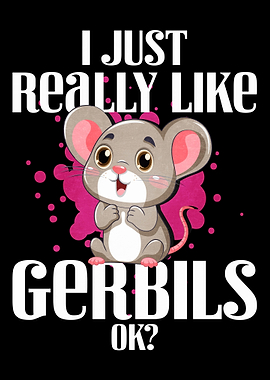 I Just Really Like Gerbils