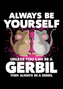 Always Be Yourself Gerbil