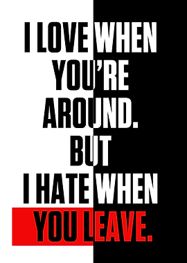 I love when youre around