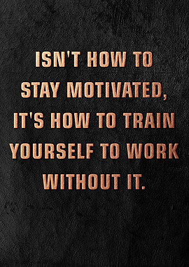 Dont Stay Motivated