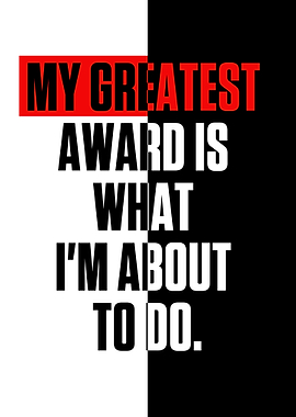 My greatest award is what