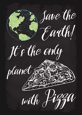 Save Earth Eat Pizza