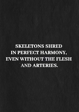 Skeletons shred quote