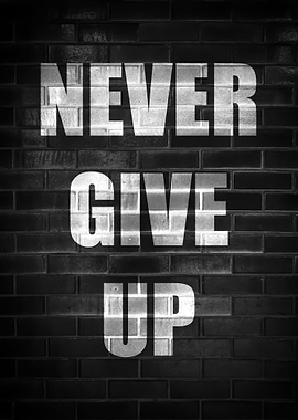 NEVER GIVE UP