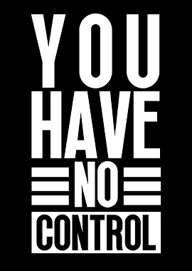 You Have No Control