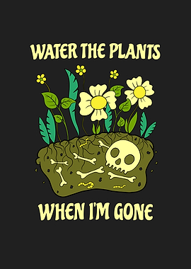 Water The Plants When Im